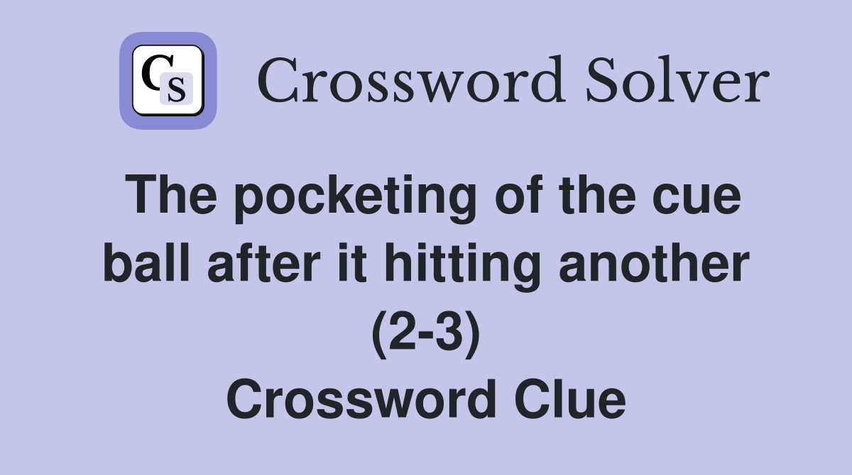 The pocketing of the cue ball after it hitting another (23